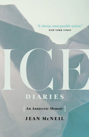 Ice Diaries An Antarctic Memoir