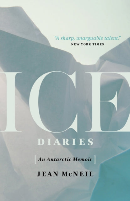 Ice Diaries An Antarctic Memoir