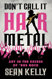 Dont Call It Hair Metal