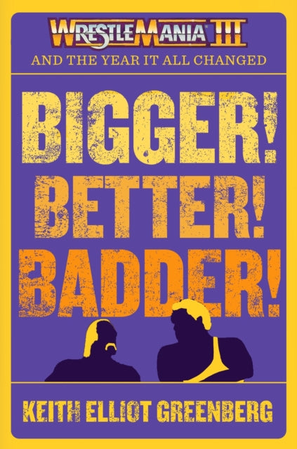 Bigger Better Badder Wrestlemania Iii &