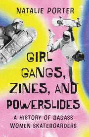 Girl Gangs Zines & Powerslides By Porter, Natalie