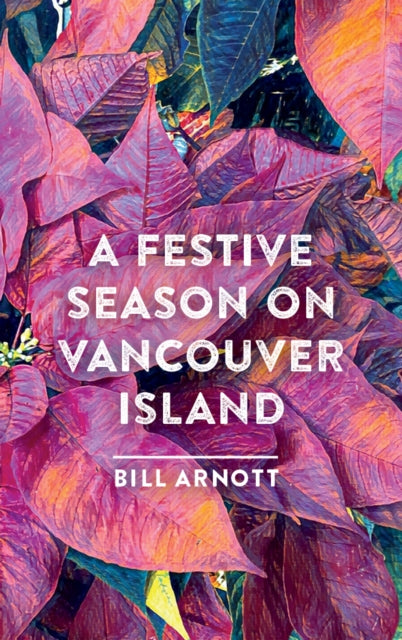 Festive Season On Vancouver Island By Bill Arnott