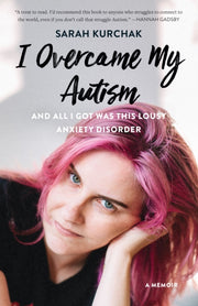 Overcame My Autism All Got Lousy Anxiep