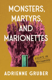 Monsters Martyrs & Marionettes