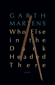 Who Else In The Dark Headed There By Garth Martens