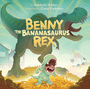 Benny The Bananasaurus Rex By Sarabeth Holden