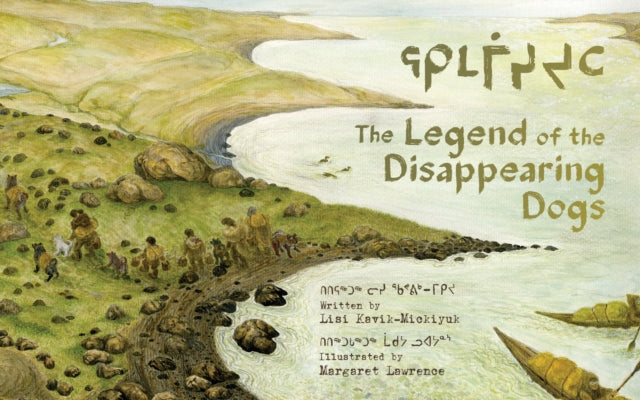 Legend Of The Disappearing Dogs By Lisi Kavik-mickiyuk