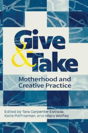 Give & Take Motherhood & Creative Practi