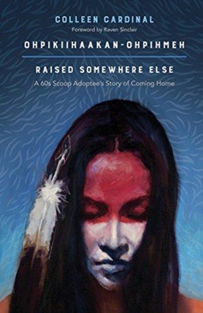Ohpikiihaakanohpihmeh Raised Somewhere E By Cardinal, Colleen