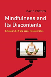Mindfulness & Its Discontents By David Forbes