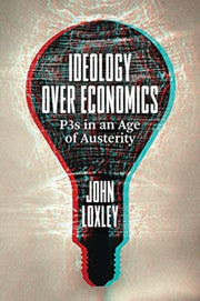 Ideology Over Economics P3s In An Age Of By Loxley, John