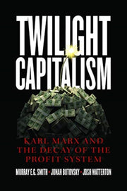 Twilight Capitalism By Smith, Murray E.g.