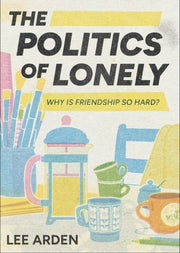 Politics Of Lonely The By Arden, Lee