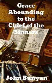 Grace Abounding To The Chief Of Sinners