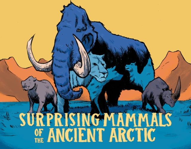 Surprising Mammals Of The Ancient Arcti