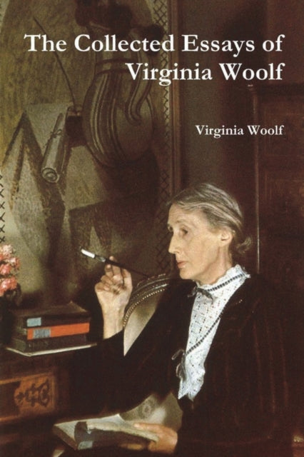 Collected Essays Of Virginia Woolf By Woolf, Virginia