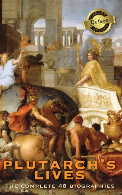 Plutarch's Lives, The Complete 48 Biogra