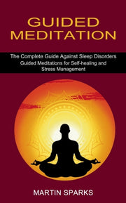 Guided Meditation: The Complete Guide Ag