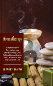 Aromatherapy: A Handbook Of Aromatherapy