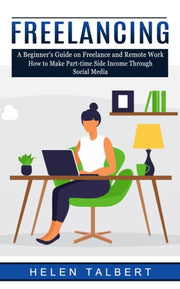 Freelancing: A Beginner's Guide On Freel