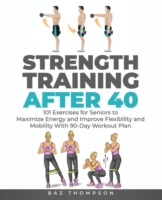 Strength Training After 40: 101 Exercise By Thompson, Baz