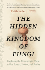Hidden Kingdom Of Fungi By Seifert, Keith