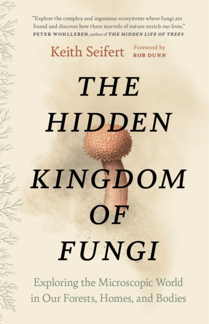 Hidden Kingdom Of Fungi By Seifert, Keith