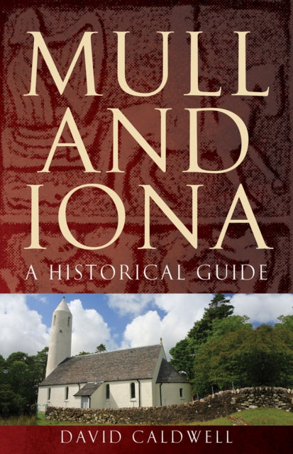 Mull & Iona A Historical Guide By Caldwell, David