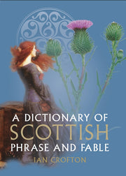 Dictionary Of Scottish Phrase & Fable