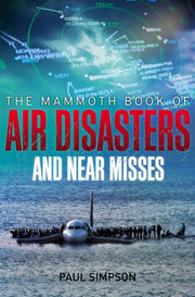 Mammoth Book Of Air Disasters/near Misse By Simpson, Paul