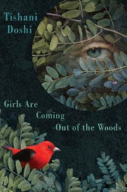 Girls Are Coming Out Of The Woods By Doshi, Tishani