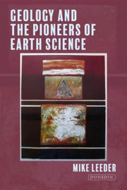 Geology & The Pioneers Of Earth Science By Leeder, Mike