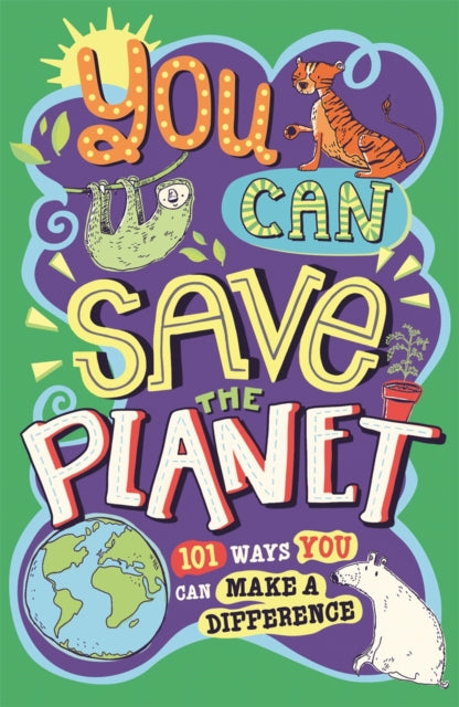 You Can Save The Planet 101 Ways You Can