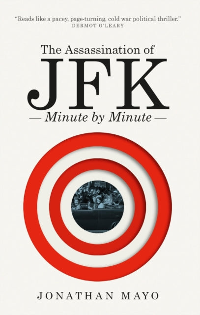 Assassination Of Jfk Minute By Minute