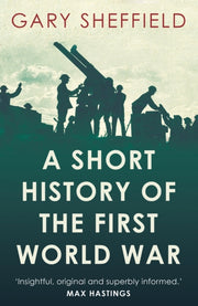 Short History Of The First World War By Sheffield, Gary