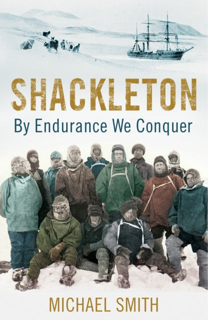 Shackleton By Endurance We Conquer By Smith, Michael