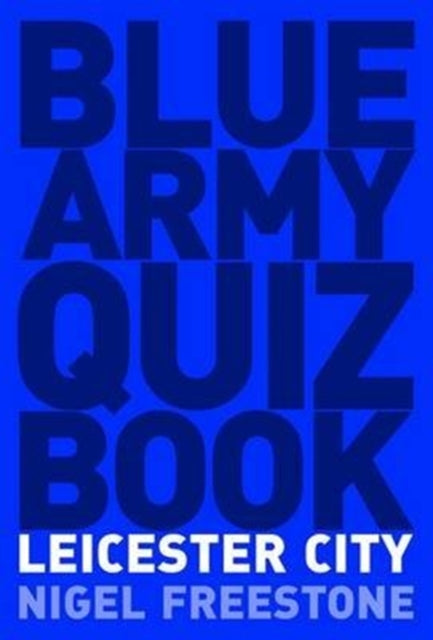 Blue Army Quiz Book Leicester City By Freestone, Nigel