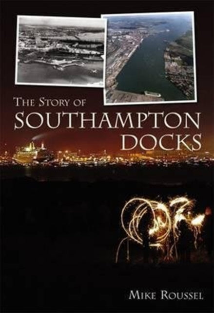 The Story Of Southampton Docks By Roussel
