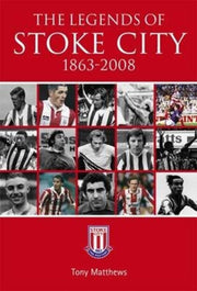 The Legends Of Stoke City 1863-2008 By Matthews, Tony