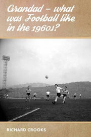 Grandad What Was Football Like In The 1? By Crooks, Richard