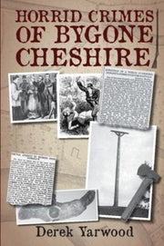 Horrid Crimes Of Bygone Cheshire By Yarwood