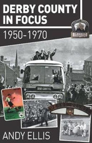 Derby County In Focus. 1950 To 1970