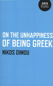 On The Unhappiness Of Being Greek By Dimou, Nikos