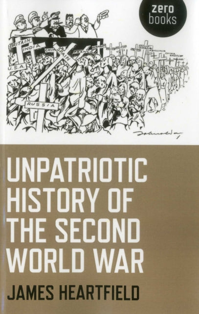 Unpatriotic History Of The Second World By Heartfield, James