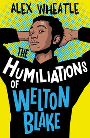 Humiliations Of Welton Blake By Wheatle, Alex