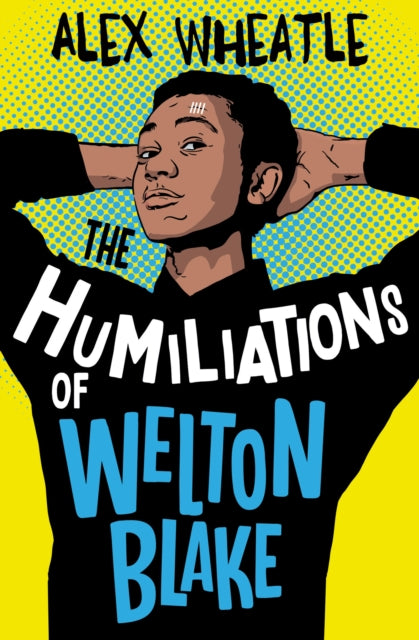Humiliations Of Welton Blake By Wheatle, Alex