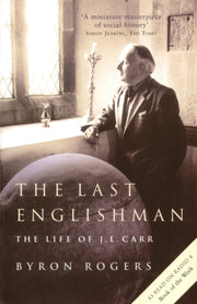 The Last Englishman : Life Of Jl Carr By Rogers, Byron