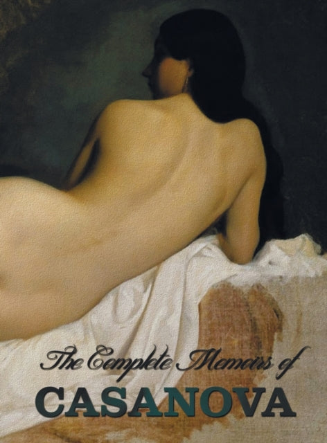 Complete Memoirs Of Casanova The Sto By Casanova, Giacomo Ch