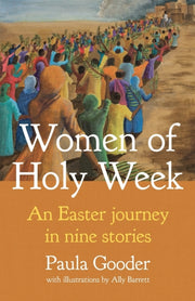 Women Of Holy Week: An Easter Journey In By Gooder, Paula