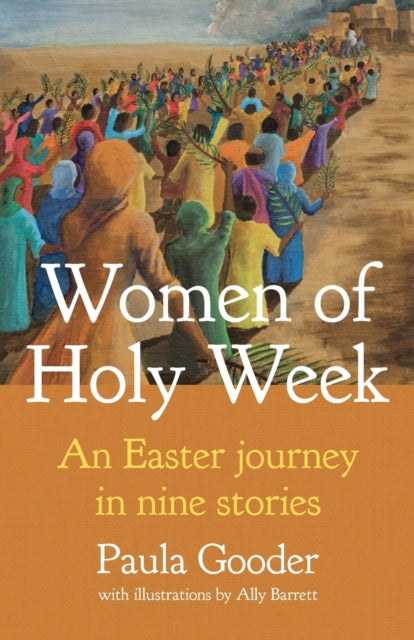 Women Of Holy Week: An Easter Journey In By Gooder, Paula